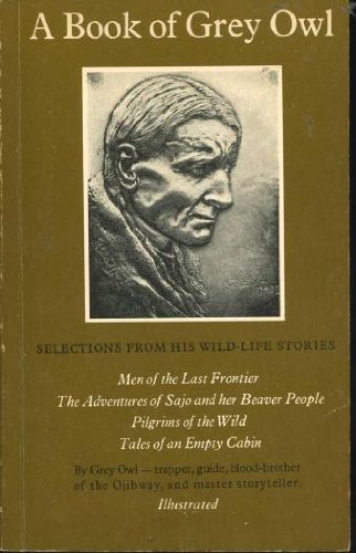 A Book of Grey Owl: Pages from the Writings of Wa-Sha-Quon-Asis