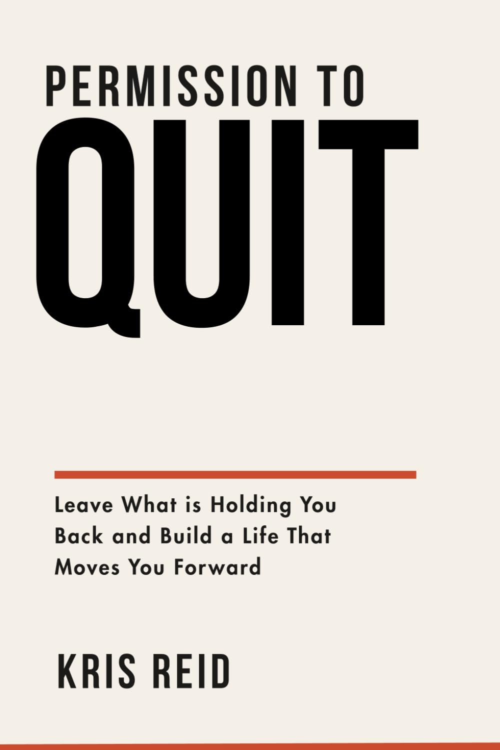 Permission To Quit: Leave What is Holding You Back and Build a Life That Moves You Forward (Career Development)