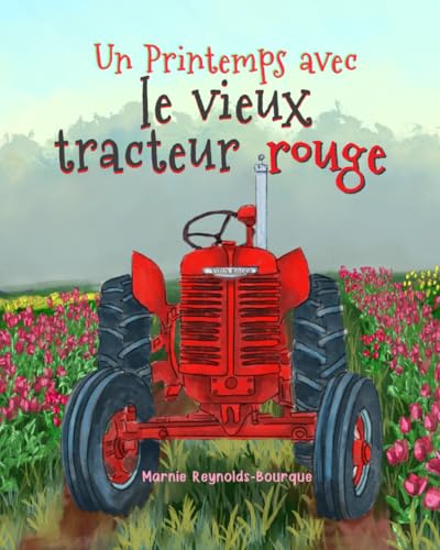 Le Printemps du vieux tracteur rouge: Dans ce livre, tu découvriras tout sur l'entretien des...