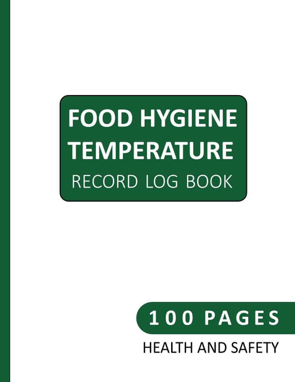 Food Hygiene Temperature Record Log Book 100 Pages Health And Safety: Fridge Freezer Temp Records Book For Hospitality Business Cafe Pub Restaurant