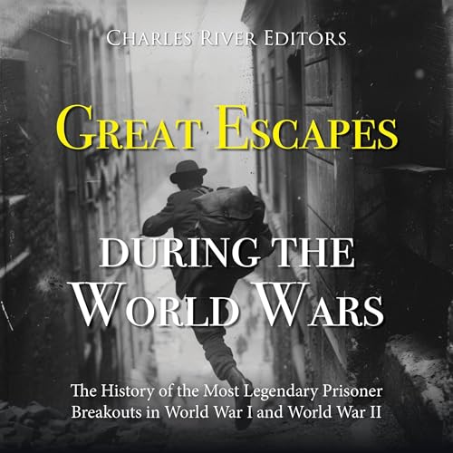 Listen to Great Escapes During the World Wars by Charles River Editors episode artwork