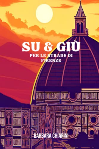 Su e giù per le strade di Firenze: Eventi, aneddoti, curiosità e ricorrenze
