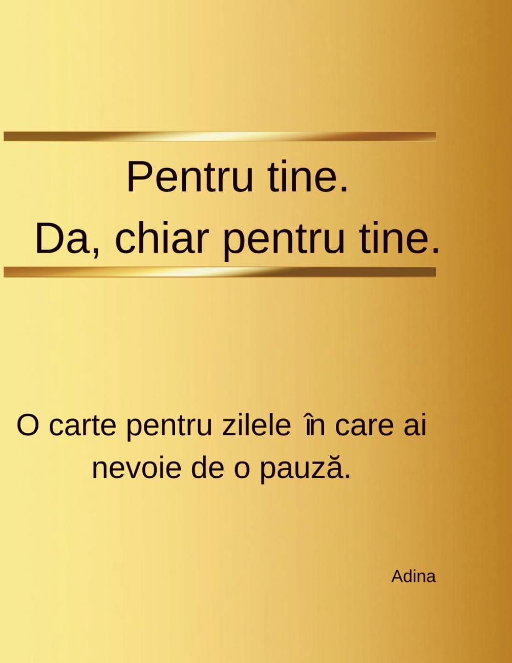 Pentru tine. Da, chiar pentru tine.: O carte pentru zilele în care ai nevoie de o pauză