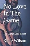 No Love In The Game: The Game Mini Series