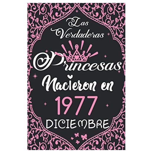 Las Verdaderas Princesas Nacieron en 1977 Diciembre: Regalo de cumpleaños de 43 años para mujeres cuaderno forrado cuaderno de cumpleaños regalo de, ... niñas, tía, novia , 6 * 9 pulgadas 120 pagina