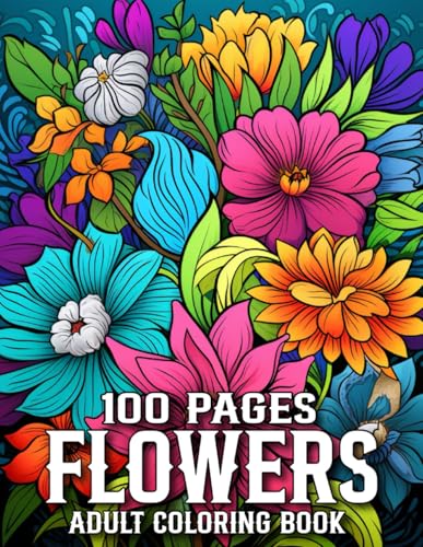Flowers 100 Page Coloring Book For Adult: Beautiful Flowers Designs 50+ Simple and Large Pages with Flowers Themes for Adults, and Seniors