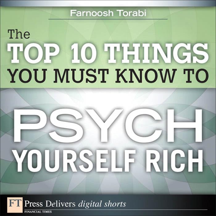 The Top 10 Things You Must Know to Psych Yourself Rich (FT Press Delivers Shorts)