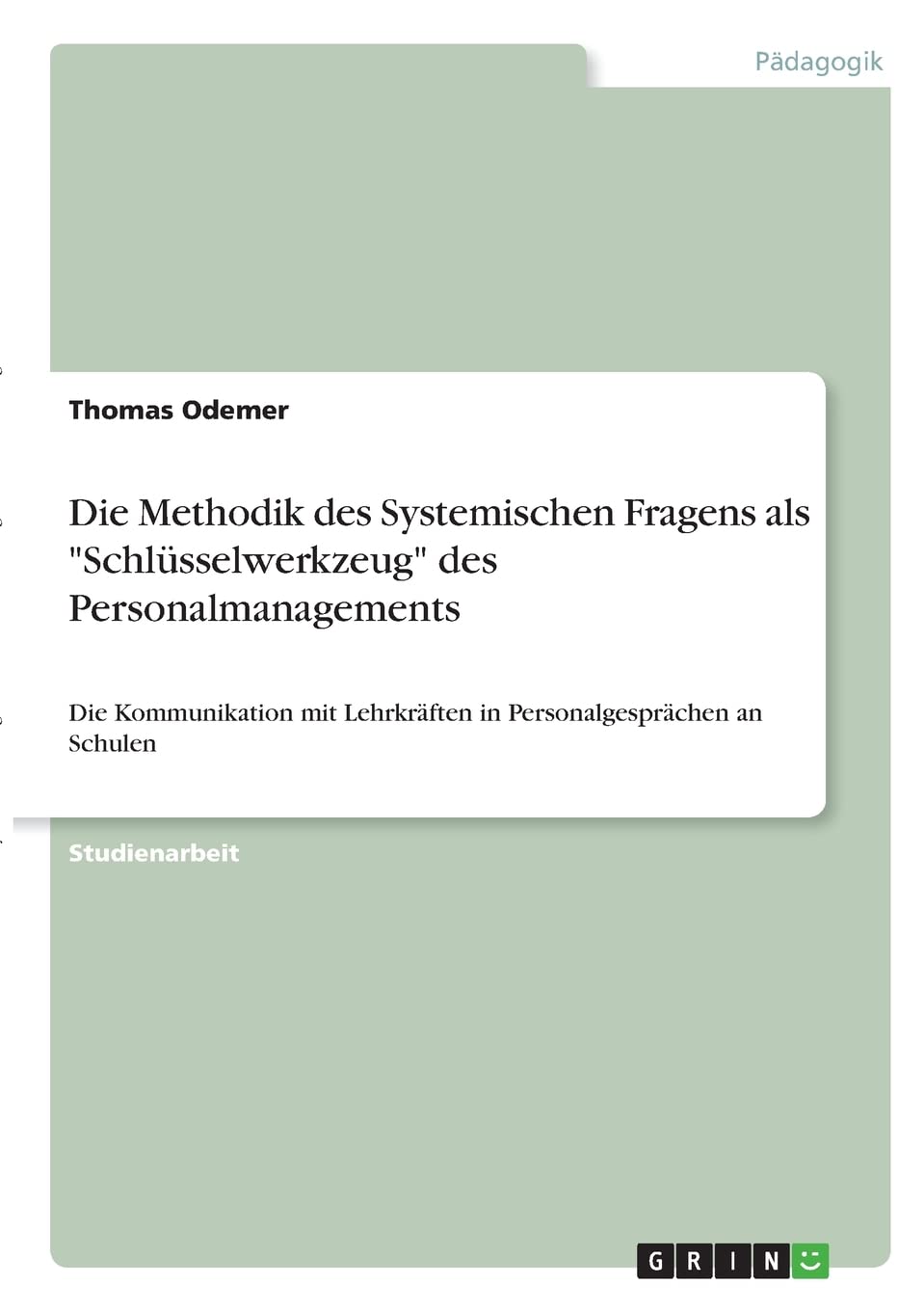 Die Methodik des Systemischen Fragens als "Schlüsselwerkzeug" des Personalmanagements: Die Kommunikation mit Lehrkräften in Personalgesprächen an Schulen