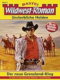  Wildwest-Roman – Unsterbliche Helden 6: Der neue Grenzland-King