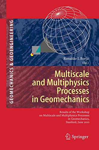 Multiscale and Multiphysics Processes in Geomechanics: Results of the Workshop on Multiscale and Multiphysics Processes in Geomechanics, Stanford, ... Series in Geomechanics and Geoengineering)