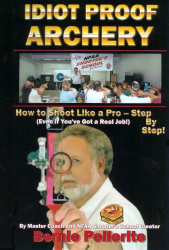 Idiot Proof Archery-How to Shoot Like a Pro--Step By Step