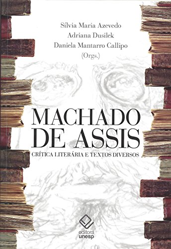 Machado de Assis: Crítica literária e textos diversos - Benedito Antunes
e Sérgio Vicente Motta (orgs.)