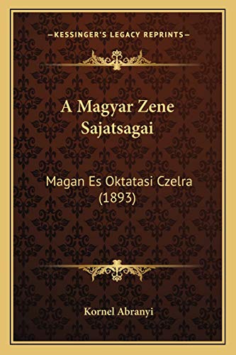 A Magyar Zene Sajatsagai: Magan Es Oktatasi Czelra (1893) (Hungarian Edition)