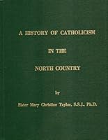 A History of Catholicism in the North Country B0006C6NAS Book Cover