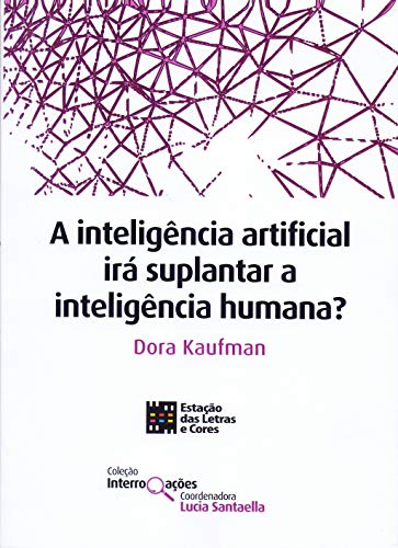 A Inteligência Artificial Irá Suplantar a Inteligência Humana?