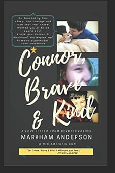 Paperback Connor, Brave & Kind: A Love Letter from Devoted Father Markham Anderson to his Autistic Son Book