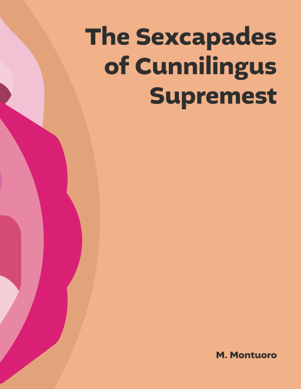 The Sexcapades Of Cunnilingus Supremest: Master the Art of Erotic Pleasure through Fun and Frisky Words and Illustrations
