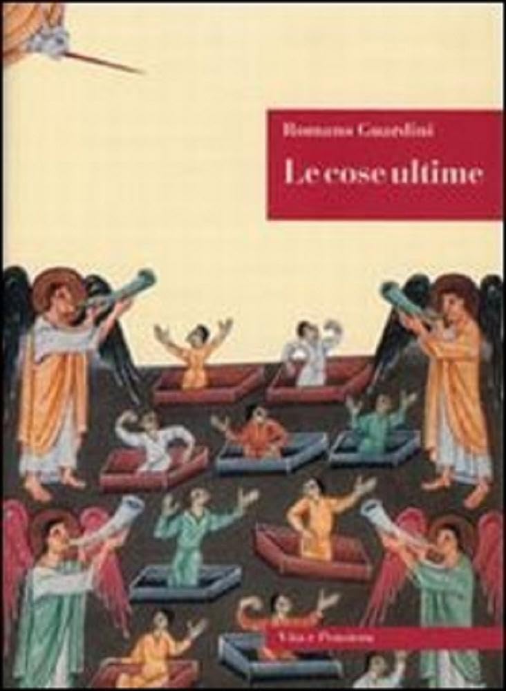 Le Cose Ultime. La Dottrina Cristiana Sulla Morte, La Purificazione Dopo La Morte, La Resurrezione, Il Giudizio E L'eternità - 4
