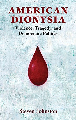 American Dionysia: Violence, Tragedy, and Democratic Politics      Kindle Edition