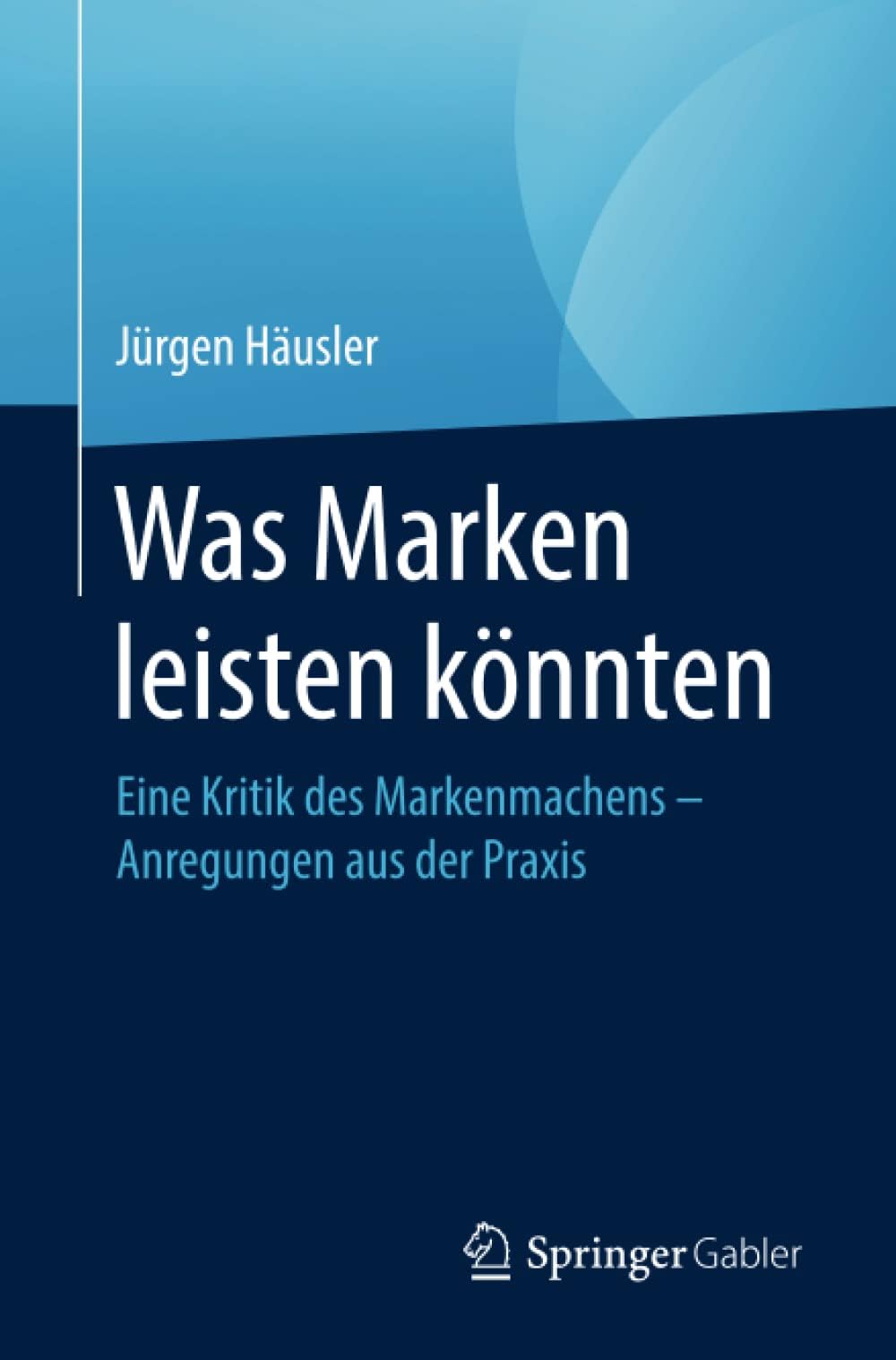 Was Marken leisten könnten: Eine Kritik des Markenmachens – Anregungen aus der Praxis