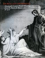 The Real and the Spiritual: Nineteenth-century French Drawings from the Musee Des Beaux-Arts De Lyon 1881403009 Book Cover