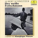 Literatur - Albert Schweitzer: Der weiße Fetischmann (Texte über Leben und Arbeit in Lambarene)