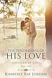 The Tenderness of His Love: A Christian Romance (Fostered by Love Book 3)