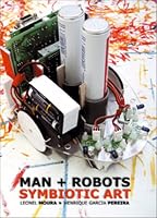 Man + Robots: Symbiotic Art 2905985674 Book Cover