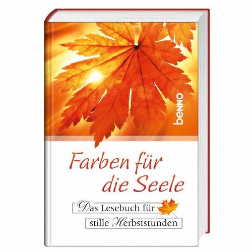 Farben für die Seele: Das Lesebuch für stille Herbststunden Farben für die Seele: Das Lesebuch für stille Herbststunden