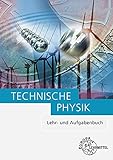 Technische Physik: Lehr- und Aufgabenbuch Gesamtband - Ewald Bach, Volker Jungblut, Ulrich Maier, Bernd Mattheus, Falko Wieneke 