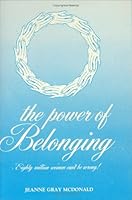 The power of belonging: Why eighty million women can't be wrong! 0917080025 Book Cover