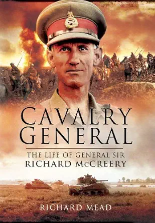 The Last Great Cavalryman: The Life of General Sir Richard McCreery GCB KBE DSO MC-Wow! eBook