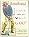 Sam Snead Teaches You His Simple Key Approach to Golf