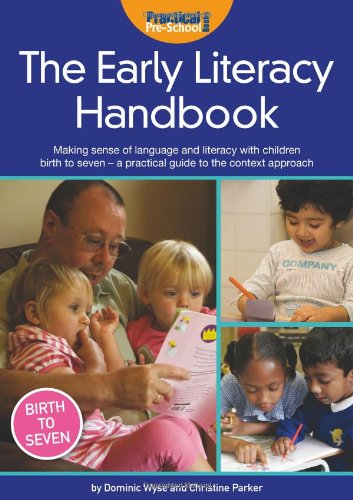 The Early Literacy Handbook: Making Sense of Language and Literacy with Children Birth to Seven - a Practical Guide to the Context Approach