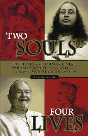 Two Souls Four Lives: The Lives & Former Lives of Paramhansa Yogananda and His Disciple Swami Kriyananda book cover