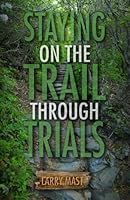 Staying on the Trail Through Trials 1936417618 Book Cover
