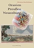  Oranien, Preußen, Neuenburg: Nassau-Siegen und der Erbschaftsstreit um das Fürstentum Neuchâtel