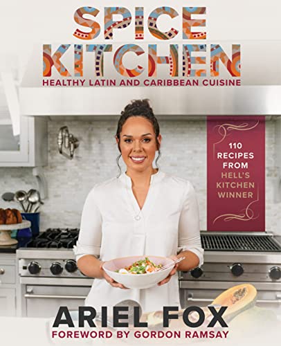 Spice Kitchen: Healthy Latin and Caribbean Cuisine: (Caribbean Cuisine Cookbook, Healthy Latin Recipes, Nutrition-Focused Cooking, Gluten-Free Caribbean ... Vegan Caribbean Dishes, Easy Latin Cooking)