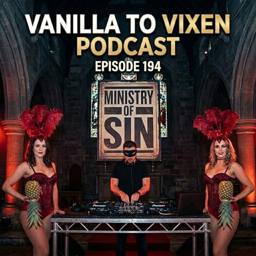 Vanilla To Vixen Episode 194 - Ministry Of Sin Swingers Party