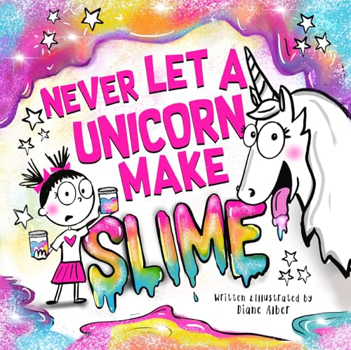 Never Let a Unicorn Make Slime (Funny Unicorn Picture Book series For Ages 4-8)