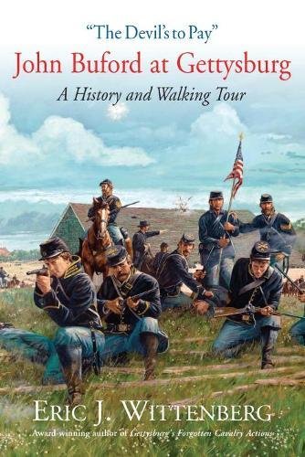 The Devil’s to Pay: John Buford at Gettysburg. a History and Walking Tour