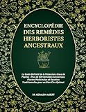  Encyclopédie des Remèdes Herboristes Ancestraux: Le Guide Définitif de la Médecine à Base de Plantes: Plus, de 500 Remèdes Ancestraux, Plantes ... Traditionnelles pour un-Bien-Être Optimal.