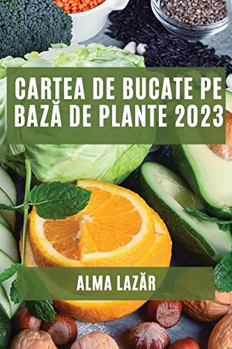 Cartea de Bucate pe bază de Plante 2023: Cele mai Bune Rețete pe Bază de Plante
