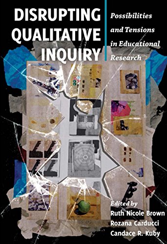 Disrupting Qualitative Inquiry: Possibilities and Tensions in Educational Research (Critical Qualitative Research Book 10) (English Edition)