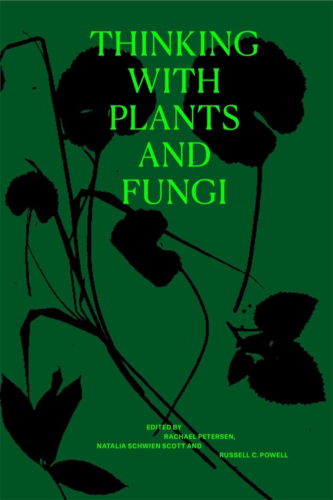 Thinking With Plants and Fungi: Interdisciplinary Explorations of Ecology, Mind and the More-than-human World