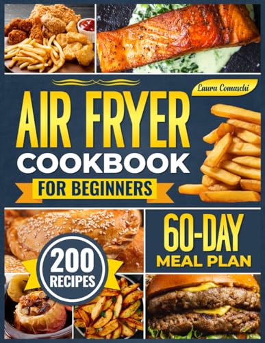 Air Fryer Cookbook For Beginners: Over 200 Culinary Ideas to Rediscover Frying with a Practical Guide for Every Dish, Includes a 60-Day Meal Plan image 2