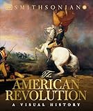The American Revolution: A Visual History (DK Definitive Visual Histories)