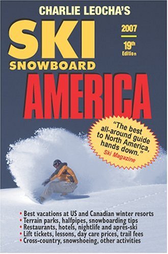 Leocha's Ski Snowboard America 2007: Top Winter Resorts in USA And Canada (SKI SNOWBOARD AMERICA AND CANADA)