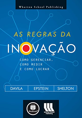 As Regras da Inovação: Como Gerenciar, Como Medir e Como Lucrar