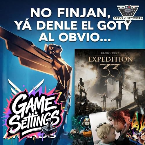 YA D&Eacute;NLE EL GOTY AL OBVIO... VIDEOGAME AWARDS 2025 - Game Settings Podcast 02